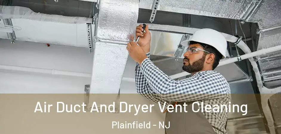  Air Duct And Dryer Vent Cleaning Plainfield - NJ