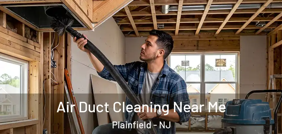  Air Duct Cleaning Near Me Plainfield - NJ