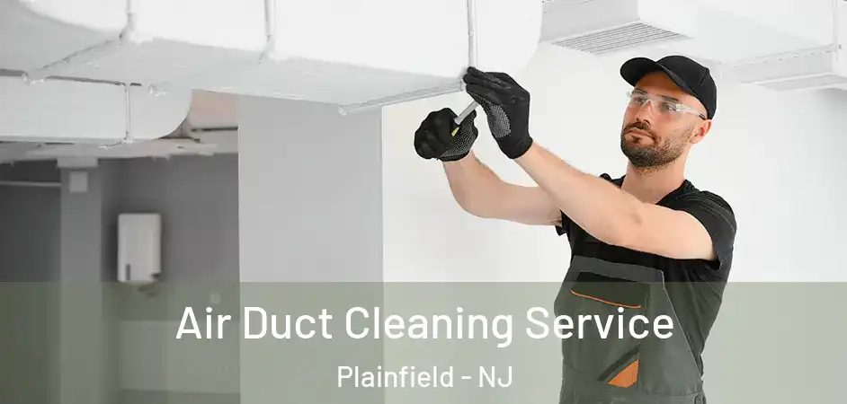  Air Duct Cleaning Service Plainfield - NJ