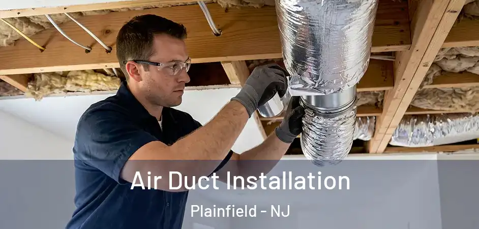 Air Duct Installation Plainfield - NJ