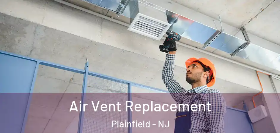 Air Vent Replacement Plainfield - NJ