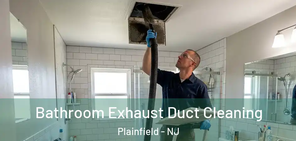 Bathroom Exhaust Duct Cleaning Plainfield - NJ