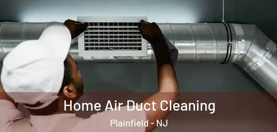  Home Air Duct Cleaning Plainfield - NJ