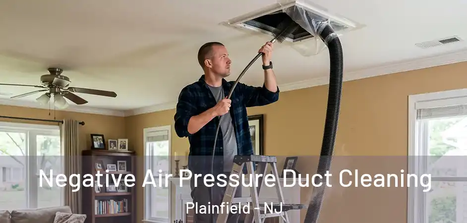 Negative Air Pressure Duct Cleaning Plainfield - NJ