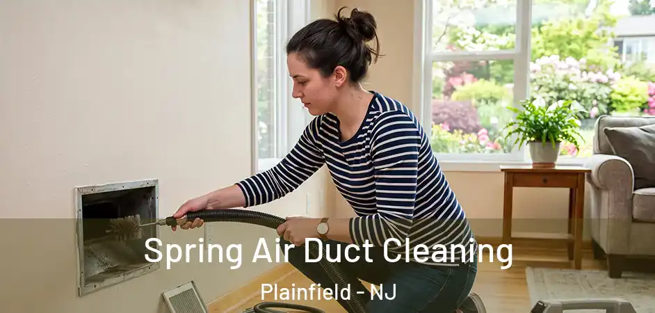 Spring Air Duct Cleaning Plainfield - NJ