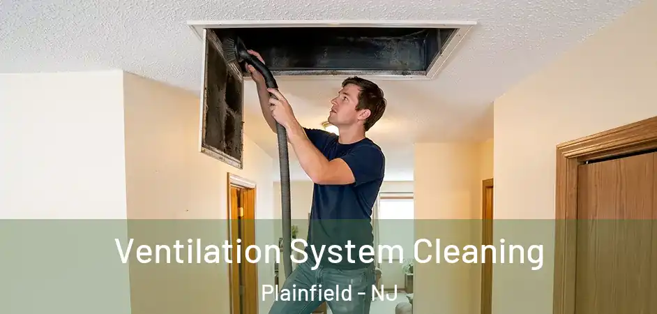 Ventilation System Cleaning Plainfield - NJ