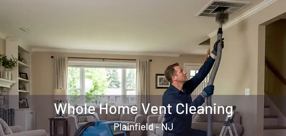 Whole Home Vent Cleaning Plainfield - NJ